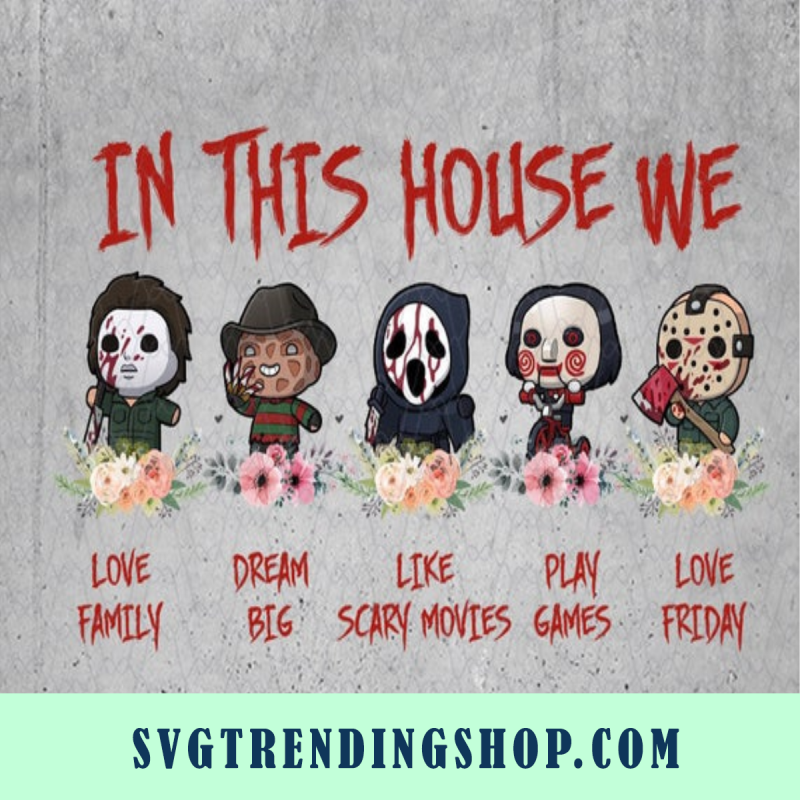 Halloween svg, In This House We Love Family Dream Big Like Scary Movies Play Game Love Friday SVG