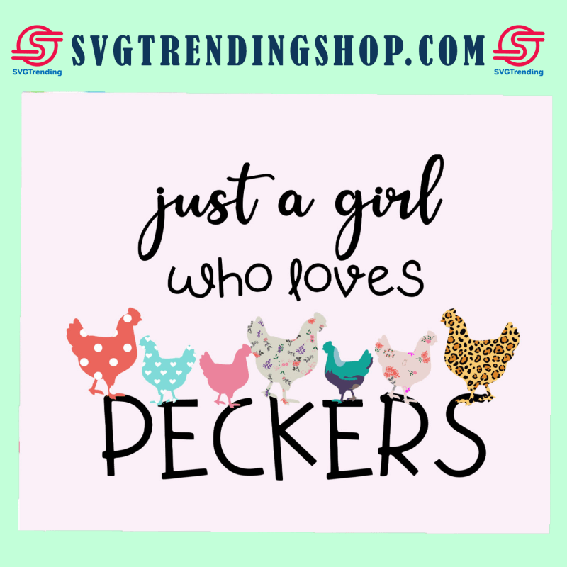 Just A Girl Who Loves Peckers Svg Peckers Svg Chicken Svg Funny Humor Chicken Svg Love