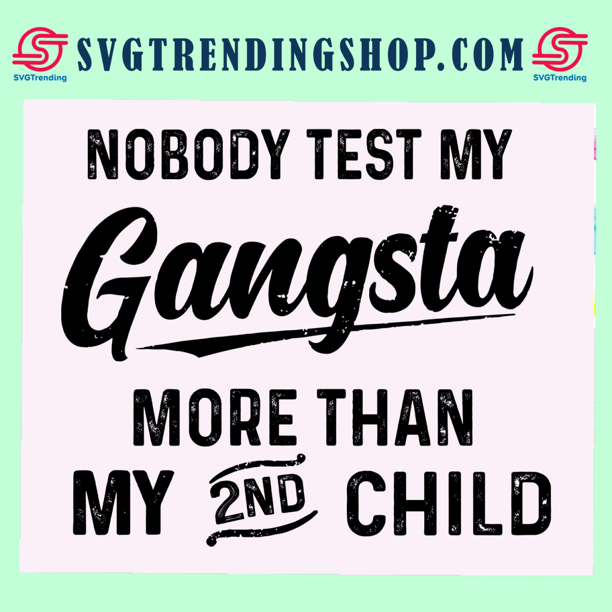 Nobody test my Gangsta more than my 2nd child svg, gangster svg, nurse ...