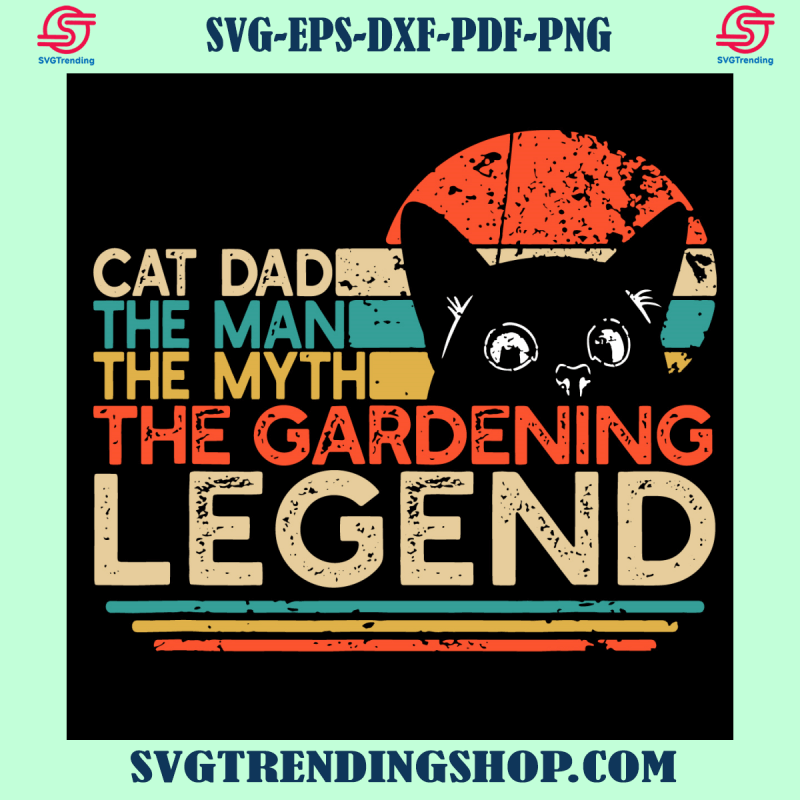 Cat Dad Man Myth Gardening Legend Svg, Papa Svg, Cat Svg